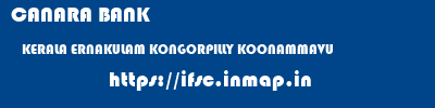 CANARA BANK  KERALA ERNAKULAM KONGORPILLY KOONAMMAVU   ifsc code